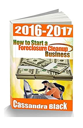 how to start a foreclosure cleanup business by cassandra black